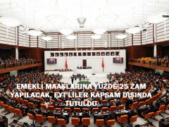 EMEKLİ MAAŞLARINA YÜZDE 25 ZAM YAPILACAK. EYT’LİLER KAPSAM DIŞINDA TUTULDU