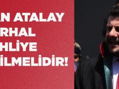 CAN ATALAY’IN ÖZGÜRLÜĞÜNDEN YOKSUN BIRAKILMASI  HATAY HALKININ İRADESİNİN GASP EDİLMESİ NİTELİĞİNDEDİR