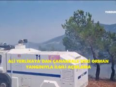 ALİ YERLİKAYA’DAN ÇANAKKALE’DEKİ ORMAN YANGINIYLA İLGİLİ AÇIKLAMA