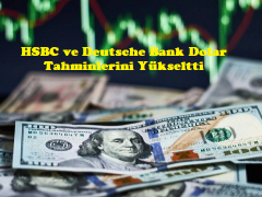 HSBC ve Deutsche Bank Dolar Tahminlerini Yükseltti