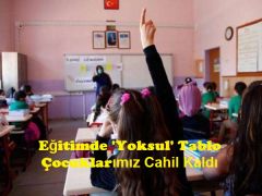 Eğitimde ‘Yoksul’ Tablo: Çocuklarımız Cahil Kaldı