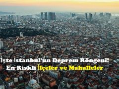 İşte İstanbul’un Deprem Röngeni! En Riskli İlçeler ve Mahalleler