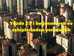 Yüzde 25’i beğenmeyen ev sahiplerinden yeni taktik