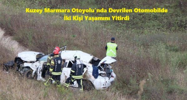 Kuzey Marmara Otoyolu’nda Devrilen Otomobilde İki Kişi Yaşamını Yitirdi
