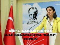 CHP’Lİ KARABIYIK’TAN AİLE BAKANLIĞI’NA “KAMP” TEPKİSİ