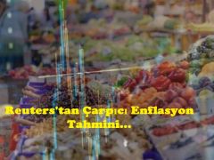 Reuters’tan Çarpıcı Enflasyon Tahmini…