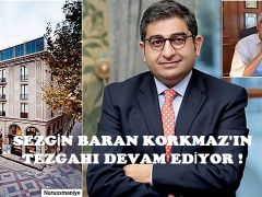 SEZGİN BARAN KORKMAZ’IN TEZGAHI DEVAM EDİYOR !