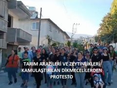 TARIM ARAZİLERİ VE ZEYTİNLİKLERİ KAMULAŞTIRILAN DİKMECELİLERDEN PROTESTO: “VALİ İSTİFA” SLOGANI EŞLİĞİNDE YÜRÜDÜLER