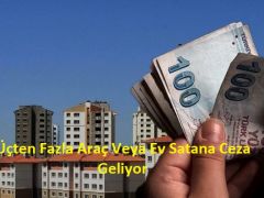 Üçten Fazla Araç Veya Ev Satana Ceza Geliyor