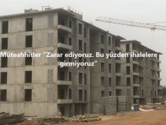 Müteahhitler “Zarar ediyoruz. Bu yüzden ihalelere girmiyoruz”