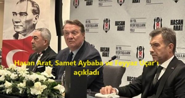 Hasan Arat, Samet Aybaba ve Feyyaz Uçar’ı açıkladı