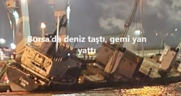 Bursa’da deniz taştı, gemi yan yattı