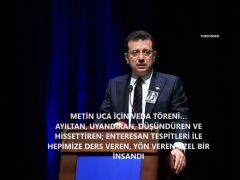 METİN UCA İÇİN VEDA TÖRENİ… İMAMOĞLU: “AYILTAN, UYANDIRAN, DÜŞÜNDÜREN VE HİSSETTİREN; ENTERESAN TESPİTLERİ İLE HEPİMİZE DERS VEREN, YÖN VEREN ÖZEL BİR İNSANDI”