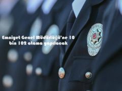 Emniyet Genel Müdürlüğü’ne 10 bin 102 atama yapılacak