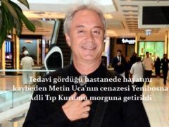 Metin Uca Hayatını Kaybetti…