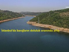 İstanbul’da barajların doluluk oranında artış