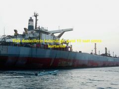 Türk denizcilerin bulunduğu gemi 15 saat sonra kurtarıldı