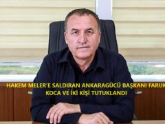 HAKEM MELER’E SALDIRAN ANKARAGÜCÜ BAŞKANI FARUK KOCA VE İKİ KİŞİ TUTUKLANDI