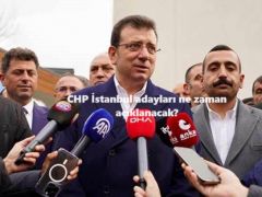 CHP İstanbul adayları ne zaman açıklanacak?