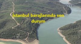 İstanbul’da barajların doluluk oranında son durum