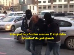 Interpol tarafından aranan 2 kişi daha İstanbul’da yakalandı