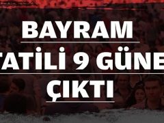 “Bayram tatili 9 gün “