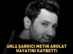 Şarkıcı Metin Arolat yaşamını yitirdi