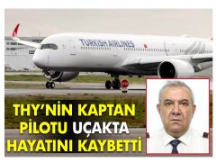 THY kaptanı, sefer sırasında hayatını kaybetti