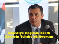 Manisa Büyükşehir Belediye Başkanı Ferdi Zeyrek; Tehdit ediliyorum