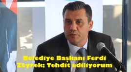 Manisa Büyükşehir Belediye Başkanı Ferdi Zeyrek; Tehdit ediliyorum