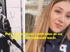 Polis Şeyda Yılmaz’ı şehit eden 26 suç kayıtlı sanık hakkında karar…