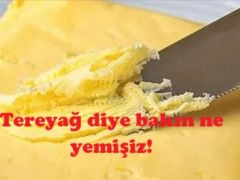 Bakanlık ifşa etti , Tereyağ diye bakın ne yemişiz!