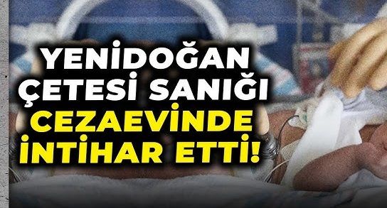 Yenidoğan Çetesi davası sanığı doktor İlker Gönen cezaevinde intihar etti