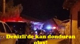 Denizli’de kan donduran olay!