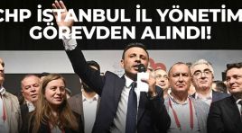 CHP İstanbul İl Yönetimi görevden alındı!