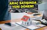 Araç ve taşınmaz satışında yeni dönem