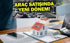 Araç ve taşınmaz satışında yeni dönem