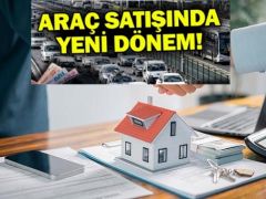 Araç ve taşınmaz satışında yeni dönem