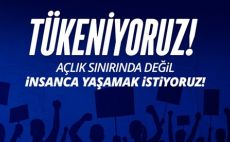 Birleşik Kamu-İş, Tükeniyoruz. Açlık sınırında değil, insanca yaşamak istiyoruz