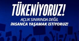 Birleşik Kamu-İş, Tükeniyoruz. Açlık sınırında değil, insanca yaşamak istiyoruz