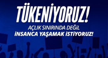 Birleşik Kamu-İş, Tükeniyoruz. Açlık sınırında değil, insanca yaşamak istiyoruz