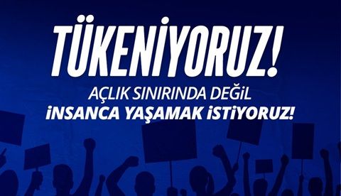Birleşik Kamu-İş, Tükeniyoruz. Açlık sınırında değil, insanca yaşamak istiyoruz