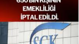 SGK 650 bin kişinin emekliliğini iptal etti