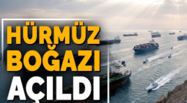 Hürmüz Boğazı açıldı…