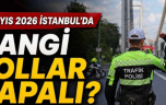 İstanbul’da ‘1 Mayıs’ nedeniyle, Metro, vapur ve çok sayıda yol kapatıldı!