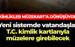 Kimlikler Müzekart’a dönüşüyor…