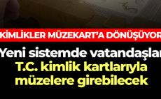 Kimlikler Müzekart’a dönüşüyor…