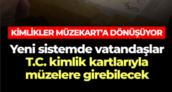 Kimlikler Müzekart’a dönüşüyor…