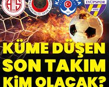 Süper Lig’de sezon kapanıyor, kümede kalma savaşı!