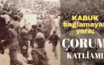 Çorum Katliamı’nın üzerinden 47 yıl geçti failler hala bulunamadı…